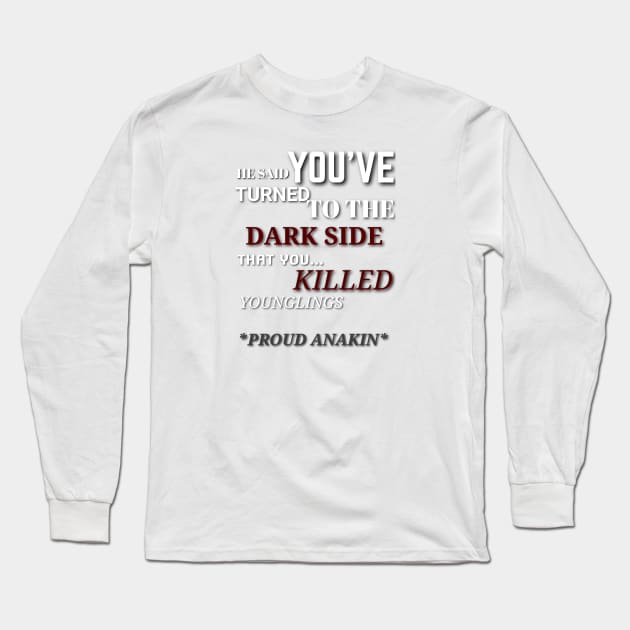 You killed younglings! Padmé amidala, ANAKIN Skywalker star Wars Long Sleeve T-Shirt by lunareclipse.tp